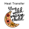 Stay Wild Moon Child Iron on Fabric Heat Transfer DTF-336