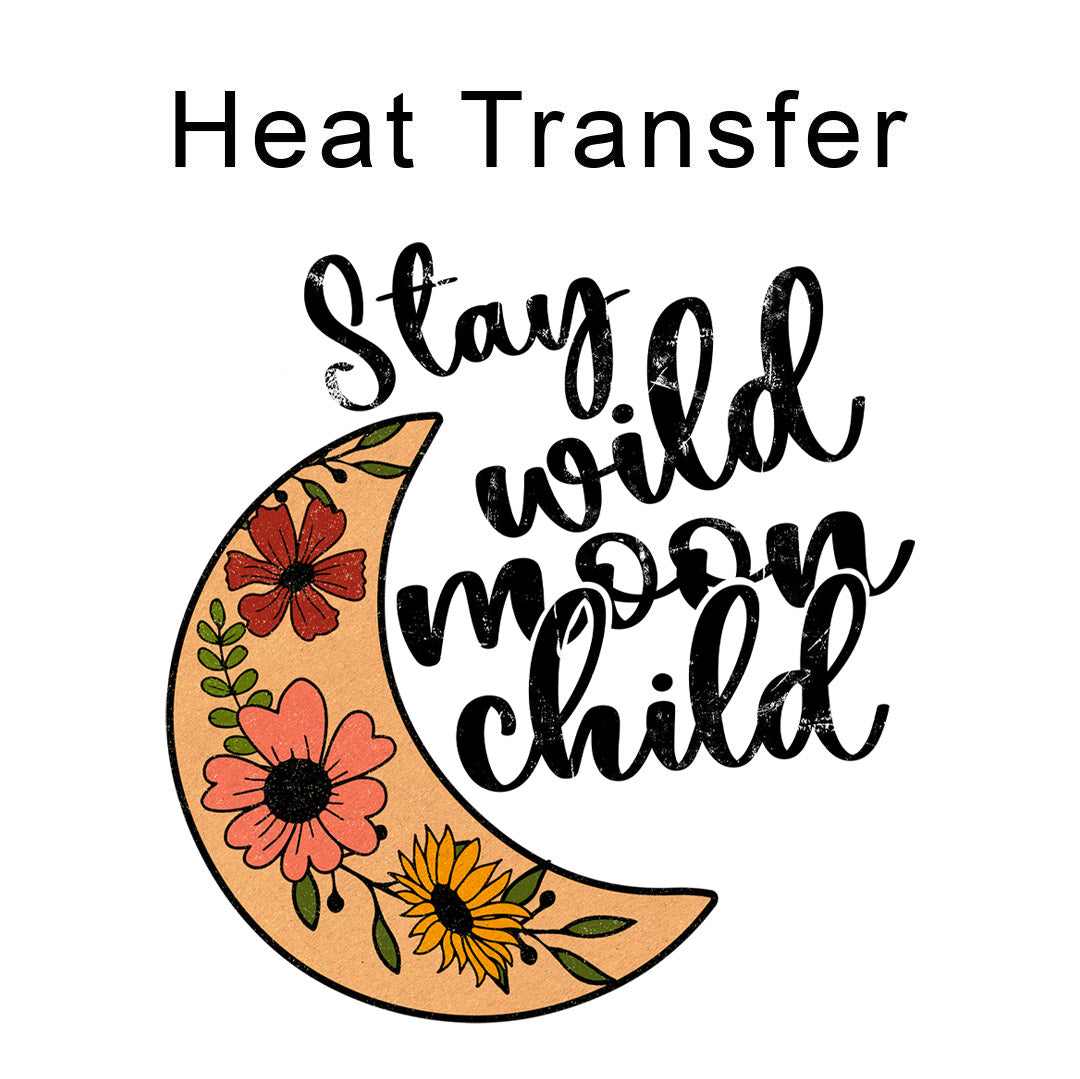 Stay Wild Moon Child Iron on Fabric Heat Transfer DTF-336