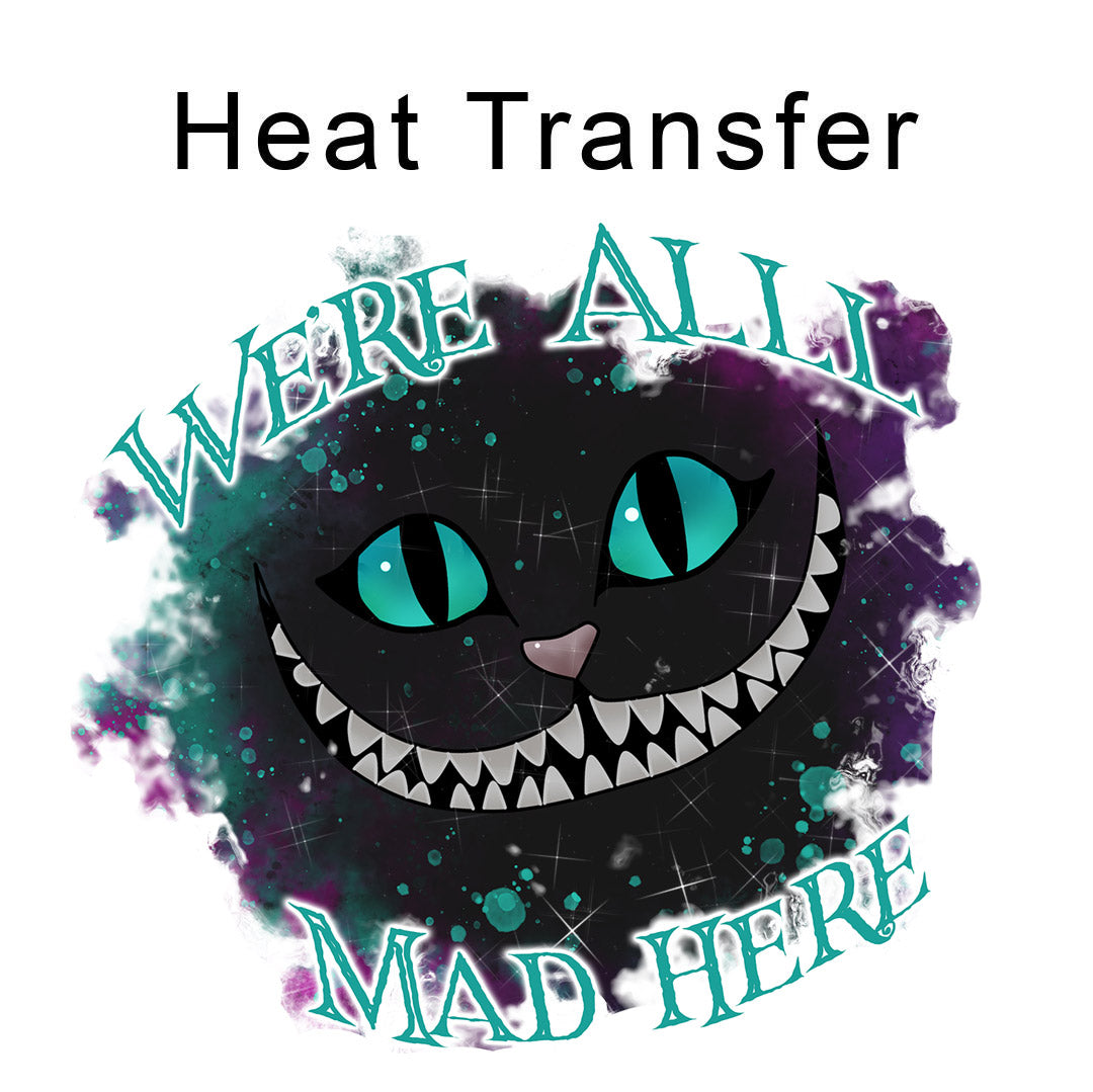 We Are All Mad Here Iron on Fabric Heat Transfer DTF-364