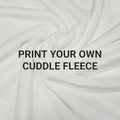 Print Your Own Design on Cuddle Fleece - PYO