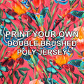 Print Your Own Design on Double Brushed Poly Jersey - PYO