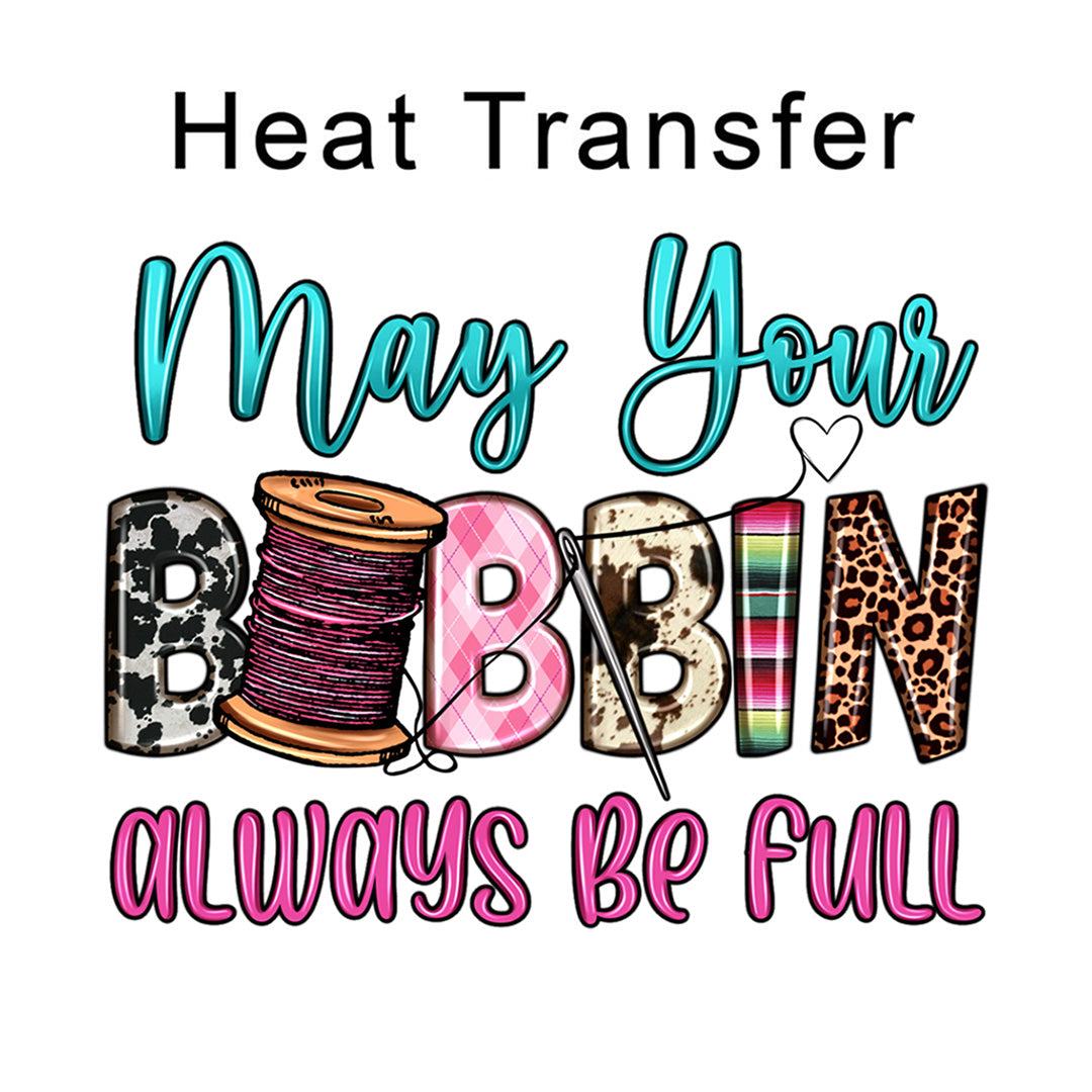 May Your Bobbin Always Be Full Iron on Fabric Heat Transfer DTF-168