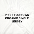 Print Your Own Design on Organic Jersey - PYO