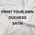 Duchess Satin - Print Your Own Design - PYO