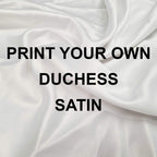 Duchess Satin - Print Your Own Design - PYO