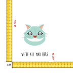 We Are All Mad Here Iron on Fabric Heat Transfer DTF-196