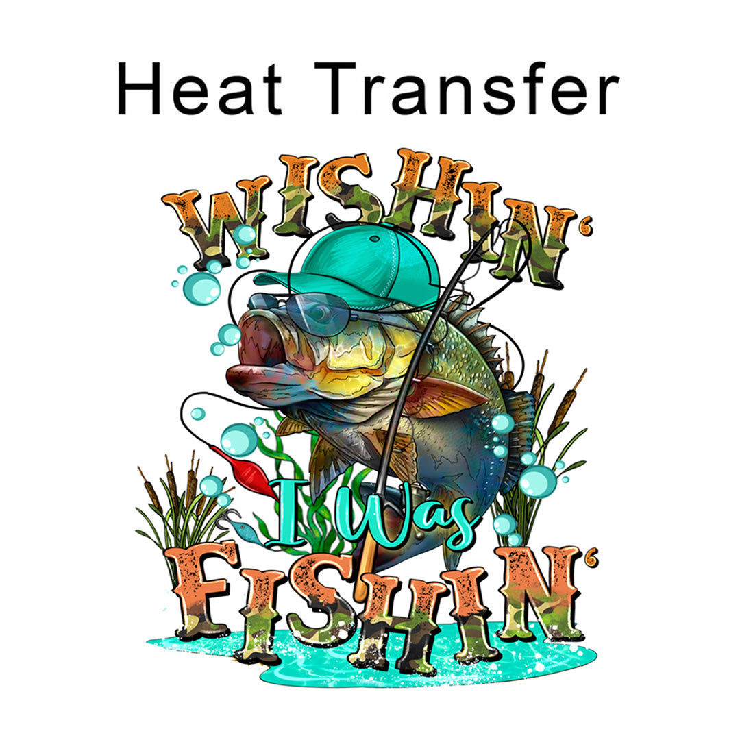 Wishin' I Was Fishin' Iron on Fabric Heat Transfer DTF-169
